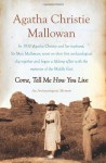 Come, Tell Me How You Live: An Archaeological Memoir - Agatha Christie Mallowan, Agatha Christie