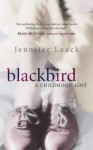 Blackbird: A Childhood Lost - Jennifer Lauck