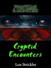 Phantoms & Monsters: Cryptid Encounters - Lon Strickler