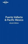 Lonel Puerto Vallarta & Pacific Mexico - Greg Benchwick, Lonely Planet