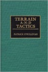 Terrain and Tactics (Contributions in Military Studies) - Patrick O'Sullivan