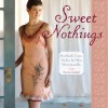 Sweet Nothings: Handmade Camis, Undies & Other Unmentionables - Valerie Van Arsdale Shrader