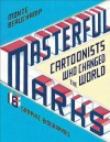 Masterful Marks: Cartoonists Who Changed the World - Monte Beauchamp