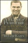 A Flame of Pure Fire: Jack Dempsey and the Roaring '20s - Roger Kahn