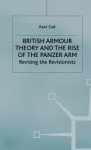 British Armour Theory And The Rise Of The Panzer Arm: Revising The Revisionists - Azar Gat