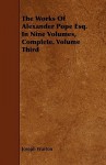 The Works of Alexander Pope Esq. in Nine Volumes, Complete. Volume Third - Joseph Warton