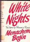 White nights: The story of a prisoner in Russia - Menachem Begin