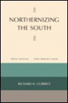 Northernizing the South (Lamar memorial lectures) - Richard Nelson Current