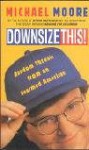 Downsize This - Michael Moore