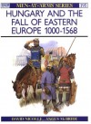 Hungary and the Fall of Eastern Europe 1000-1568 - David Nicolle