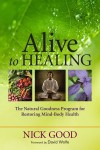 Alive to Healing: The Natural Goodness Program for Restoring Mind-Body Health - Nick Good, David Wolfe