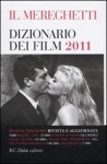 Il Mereghetti: Dizionario dei film 2011 - Paolo Mereghetti