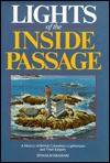 Lights of the Inside Passage: A History of British Columbia's Lighthouses and Their Keepers - Donald Graham