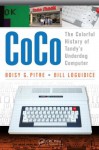 CoCo: The Colorful History of Tandy's Underdog Computer - Boisy G Pitre, Bill Loguidice