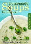 Homemade Soups for the Soul: Healthy, Easy and Delicious Homemade Soup Recipes - Martha Stone