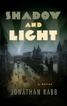 Shadow and Light: A Berlin Trilogy - Jonathan Rabb