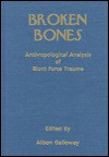 Broken Bones: Anthropological Analysis of Blunt Force Trauma - Alison Galloway