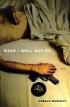 Dead I Well May Be: A Novel - Adrian McKinty