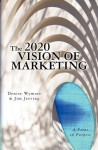 The 2020 Vision of Marketing: A Focus on Purpose - Jim Jerving