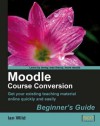 Moodle Course Conversion: Beginner's Guide - Ian Wild