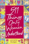 511 Things Only Women Understand - Lorraine Bodger