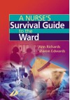 A Nurse's Survival Guide to the Ward - Ann Richards