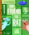 Your Friend the Rat (Little Golden Book) - Jim Capobianco, Nate Wragg, Teddy Newton, Scott Morse, Craig Foster