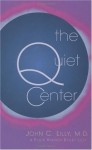 The Quiet Center: Isolation and Spirit - Lilly M.D., John C., Phillip Hansen Bailey Lilly