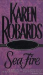 Sea Fire - Karen Robards