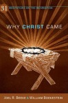 Why Christ Came: 31 Meditations on the Incarnation - Joel R. Beeke, William Boekestein