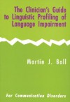 The Clinician's Guide to Linguistic Profiling of Language Impairment - Martin J. Ball