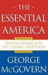 The Essential America: Our Founders and the Liberal Tradition - George S. McGovern