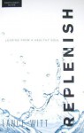 Replenish: Leading from a Healthy Soul - Lance Witt