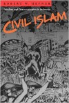 Civil Islam: Muslims and Democratization in Indonesia - Robert W. Hefner