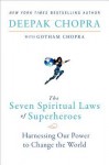 The Seven Spiritual Laws of Superheroes: Harnessing Our Power to Change The World - Deepak Chopra