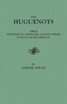 The Huguenots: Their Settlements, Churches, and Industries in England and Ireland - Samuel Smiles