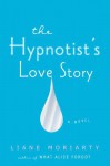 The Hypnotist's Love Story - Liane Moriarty