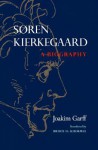 Søren Kierkegaard: A Biography - Joakim Garff, Bruce H. Kirmmse