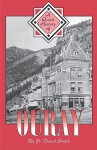 A Quick History of Ouray - P. David Smith