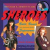 Sheroes: Bold, Brash, and Absolutely Unabashed Superwomen from Susan B. Anthony to Xena - Varla Ventura, Vicki León