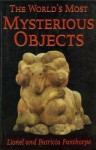 The World's Most Mysterious Objects - Lionel Fanthorpe