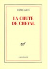 La Chute de cheval - Jérôme Garcin