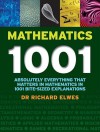 Mathematics 1001: Absolutely Everything That Matters About Mathematics in 1001 Bite-Sized Explanations - Richard Elwes