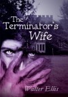 The Terminator's Wife - Walter Ellis