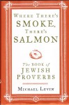 Where There's Smoke, There's Salmon - Michael Levin