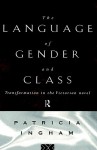 Language of Gender and Class: Transformation in the Victorian Novel - Patricia Ingham