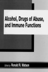 Alcohol, Drugs Of Abuse, And Immune Functions - Ronald Ross Watson