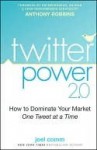 Twitter Power: How to Dominate Your Market One Tweet at a Time - Joel Comm