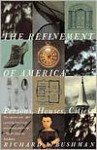 Refinement of America: Persons, Houses, Cities - Richard Lyman Bushman