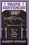 Death Sentences: Styles of Dying in British Fiction - Garrett Stewart